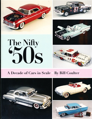 The Nifty '50s: A Decade of Cars in Scale (And How to Build Them) Paperback – March 25, 2013 by Bill Coulter with Harry Pristovnik