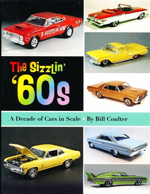 The Sizzlin' '60s: A Decade of Cars in Scale (And How to Build Them) Paperback – March 25, 2013 by Bill Coulter with Harry Pristovnik