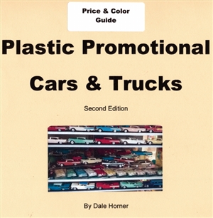 2018 Price Guide for Plastic Promotional Cars & Trucks by US manufacturers by Dale Horner & Bob Shelton Second Edition